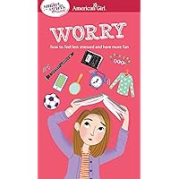 A Smart Girl's Guide: Worry: How to Feel Less Stressed and Have More Fun (American Girl® Wellbeing) A Smart Girl's Guide: Worry: How to Feel Less Stressed and Have More Fun (American Girl® Wellbeing) Paperback Kindle