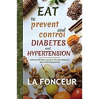 Eat to Prevent and Control Diabetes and Hypertension Eat to Prevent and Control Diabetes and Hypertension Hardcover Paperback