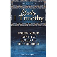 Study 1 Timothy - Using Your Gift To Build Up His Church (Study and Obey Book 7)