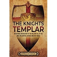 The Knights Templar: An Enthralling History of the Rise and Fall of the Most Influential Catholic Military Order (Religion in Past Times) The Knights Templar: An Enthralling History of the Rise and Fall of the Most Influential Catholic Military Order (Religion in Past Times) Paperback Kindle Audible Audiobook
