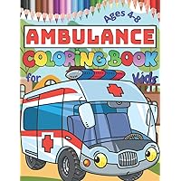 Ambulance Coloring Book for Kids Ages 4-8: Children Coloring Pages filled with Medically Equipped Vehicle Designs, Cute Gift for Boys and Girls (Toddlers Preschoolers & Kindergarten) Ambulance Coloring Book for Kids Ages 4-8: Children Coloring Pages filled with Medically Equipped Vehicle Designs, Cute Gift for Boys and Girls (Toddlers Preschoolers & Kindergarten) Paperback
