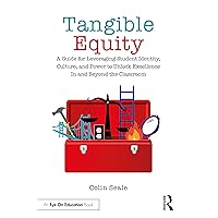 Tangible Equity: A Guide for Leveraging Student Identity, Culture, and Power to Unlock Excellence In and Beyond the Classroom Tangible Equity: A Guide for Leveraging Student Identity, Culture, and Power to Unlock Excellence In and Beyond the Classroom Paperback Kindle Hardcover