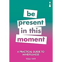 A Practical Guide to Mindfulness: Be Present in this Moment (Practical Guide Series)