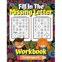 Fill In The Missing Letter Workbook For Kids Ages 3-5: Alphabet Practice for Preschool and Kindergarten