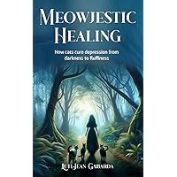 Meowjestic Healing: How cats cure depression from darkness to fluffiness Meowjestic Healing: How cats cure depression from darkness to fluffiness Kindle Paperback