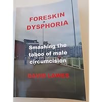 FORESKIN DYSPHORIA: SMASHING THE TABOO OF MALE CIRCUMCISION FORESKIN DYSPHORIA: SMASHING THE TABOO OF MALE CIRCUMCISION Kindle