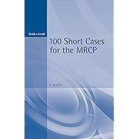 100 Short Cases for the MRCP, 2Ed (100 Cases Book 1) 100 Short Cases for the MRCP, 2Ed (100 Cases Book 1) Kindle Paperback