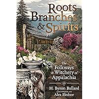Roots, Branches & Spirits: The Folkways & Witchery of Appalachia Roots, Branches & Spirits: The Folkways & Witchery of Appalachia Paperback Kindle Audible Audiobook Audio CD