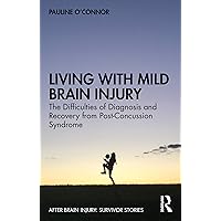 Living with Mild Brain Injury (After Brain Injury: Survivor Stories) Living with Mild Brain Injury (After Brain Injury: Survivor Stories) Paperback Kindle Hardcover
