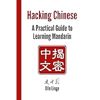 Hacking Chinese: A Practical Guide to Learning Mandarin Hacking Chinese: A Practical Guide to Learning Mandarin Kindle Paperback