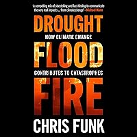 Drought, Flood, Fire: How Climate Change Contributes to Catastrophes Drought, Flood, Fire: How Climate Change Contributes to Catastrophes Audible Audiobook Hardcover Kindle