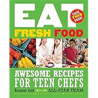 Eat Fresh Food: Awesome Recipes for Teen Chefs Eat Fresh Food: Awesome Recipes for Teen Chefs Paperback Hardcover