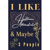 Healthcare Administrator Gifts: I Like ~ And Maybe 3 People: Teacher Appreciation Gifts For Women. Perfect Thank You Gifts For Coworkers | Friends | End Year | Chirstmas | Valentines day Gift.