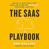 The SaaS Playbook: Build a Multimillion-Dollar Startup Without Venture Capital The SaaS Playbook: Build a Multimillion-Dollar Startup Without Venture Capital Audible Audiobook Paperback Kindle