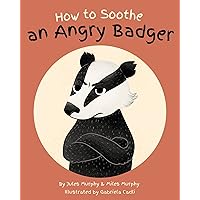 How to Soothe an Angry Badger How to Soothe an Angry Badger Kindle Paperback