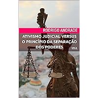 ATIVISMO JUDICIAL VERSUS O PRINCÍPIO DA SEPARAÇÃO DOS PODERES (Portuguese Edition)