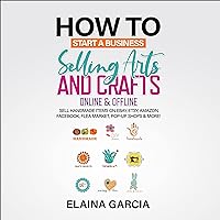 How to Start a Business Selling Arts and Crafts Online & Offline: Sell Handmade Items on eBay, Etsy, Amazon, Facebook, Flea Market, Pop-Up Shops & More! How to Start a Business Selling Arts and Crafts Online & Offline: Sell Handmade Items on eBay, Etsy, Amazon, Facebook, Flea Market, Pop-Up Shops & More! Audible Audiobook Paperback Kindle