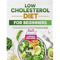 Low Cholesterol Diet for Beginners: An Easy-to-Follow Action Plan with Delicious Recipes and Effective Strategies to Lower Cholesterol and Improve Heart Health | 28-Day Meal Plan Included Low Cholesterol Diet for Beginners: An Easy-to-Follow Action Plan with Delicious Recipes and Effective Strategies to Lower Cholesterol and Improve Heart Health | 28-Day Meal Plan Included Paperback Kindle Hardcover