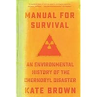 Manual for Survival: An Environmental History of the Chernobyl Disaster Manual for Survival: An Environmental History of the Chernobyl Disaster Paperback Kindle Audible Audiobook Hardcover Audio CD
