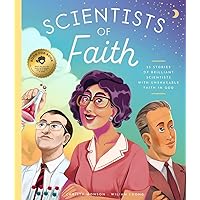 Scientists of Faith: 28 Stories of Brilliant Scientists with Remarkable Faith in God Scientists of Faith: 28 Stories of Brilliant Scientists with Remarkable Faith in God Hardcover