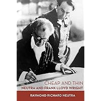 Cheap and Thin: Neutra and Frank Lloyd Wright Cheap and Thin: Neutra and Frank Lloyd Wright Hardcover Kindle