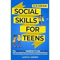 Social Skills for Teens: The Empowering Handbook To Help Your Kids Make True Friends Even As An Introvert, Communicate What's On Their Mind, Manage Anxiety & Have The Confidence To Socialize Social Skills for Teens: The Empowering Handbook To Help Your Kids Make True Friends Even As An Introvert, Communicate What's On Their Mind, Manage Anxiety & Have The Confidence To Socialize Paperback Audible Audiobook Kindle Hardcover