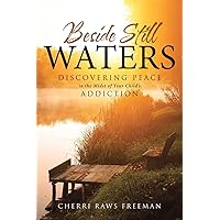 Beside Still Waters: Discovering Peace in the Midst of Your Child's Addiction Beside Still Waters: Discovering Peace in the Midst of Your Child's Addiction Paperback Kindle