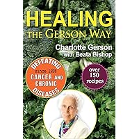 Healing the Gerson Way: Defeating Cancer and Other Chronic Diseases Healing the Gerson Way: Defeating Cancer and Other Chronic Diseases Paperback