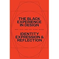 The Black Experience in Design: Identity, Expression & Reflection The Black Experience in Design: Identity, Expression & Reflection Paperback Audible Audiobook Kindle