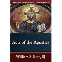 Acts of the Apostles: (A Catholic Bible Commentary on the New Testament by Trusted Catholic Biblical Scholars - CCSS) (Catholic Commentary on Sacred Scripture) Acts of the Apostles: (A Catholic Bible Commentary on the New Testament by Trusted Catholic Biblical Scholars - CCSS) (Catholic Commentary on Sacred Scripture) Paperback Kindle