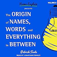 The Origin of Names, Words and Everything in Between: Volume II The Origin of Names, Words and Everything in Between: Volume II Paperback Kindle Audible Audiobook Audio CD