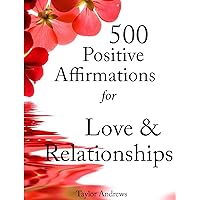 Affirmations: 500 Positive Affirmations for Love & Relationships - Reprogram your Subconscious to Manifest the Life of your Dreams (Affirmations to Change your Life Book 2) Affirmations: 500 Positive Affirmations for Love & Relationships - Reprogram your Subconscious to Manifest the Life of your Dreams (Affirmations to Change your Life Book 2) Kindle