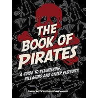 The Book of Pirates: A Guide to Plundering, Pillaging and Other Pursuits The Book of Pirates: A Guide to Plundering, Pillaging and Other Pursuits Kindle Hardcover