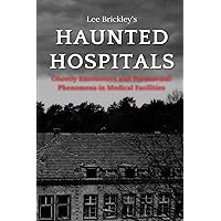 Haunted Hospitals: Ghostly Encounters and Paranormal Phenomena in Medical Facilities (Lee Brickley's Paranormal X-Files) Haunted Hospitals: Ghostly Encounters and Paranormal Phenomena in Medical Facilities (Lee Brickley's Paranormal X-Files) Paperback Kindle Audible Audiobook