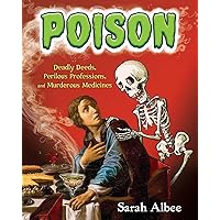 Poison: Deadly Deeds, Perilous Professions, and Murderous Medicines Poison: Deadly Deeds, Perilous Professions, and Murderous Medicines Paperback Library Binding