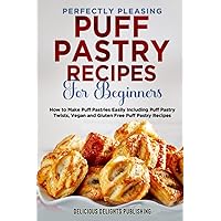 Perfectly Pleasing Puff Pastry Recipes For Beginners: How to Make Puff Pastries Easily Including Puff Pastry Twists, Vegan and Gluten Free Puff Pastry Recipes (Lion Pastry Made Easy) Perfectly Pleasing Puff Pastry Recipes For Beginners: How to Make Puff Pastries Easily Including Puff Pastry Twists, Vegan and Gluten Free Puff Pastry Recipes (Lion Pastry Made Easy) Paperback Kindle