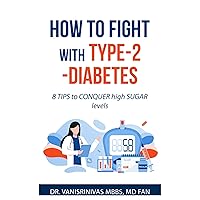 HOW TO FIGHT WITH TYPE-2 - DIABETES: 8 Tips to conquer high sugar levels (Diabetes and Health Book 1)
