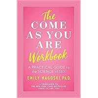 The Come as You Are Workbook: A Practical Guide to the Science of Sex The Come as You Are Workbook: A Practical Guide to the Science of Sex Paperback Spiral-bound