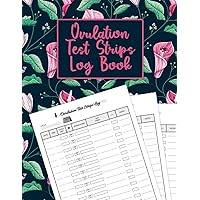 Ovulation Test Strips Log book: Easy to Use Log Book for Women to Calculate Menstrual Cycle, Period, Sexual Intercourse,... | Manual Pregnancy ... Strips | Ovulation and Pregnancy Tracking