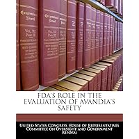 FDA's Role in the Evaluation of Avandia's Safety FDA's Role in the Evaluation of Avandia's Safety Paperback