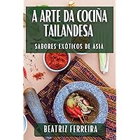 A Arte da Cociña Tailandesa: Sabores Exóticos de Asia (Galician Edition)