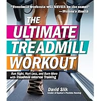 The Ultimate Treadmill Workout: Run Right, Hurt Less, and Burn More with Treadmill Interval Training The Ultimate Treadmill Workout: Run Right, Hurt Less, and Burn More with Treadmill Interval Training Paperback Kindle