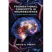 Foundational Concepts in Neuroscience: A Brain-Mind Odyssey (Norton Series on Interpersonal Neurobiology) Foundational Concepts in Neuroscience: A Brain-Mind Odyssey (Norton Series on Interpersonal Neurobiology) Hardcover Kindle
