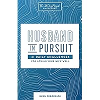 Husband in Pursuit: 31 Daily Challenges for Loving Your Wife Well Husband in Pursuit: 31 Daily Challenges for Loving Your Wife Well Paperback Kindle