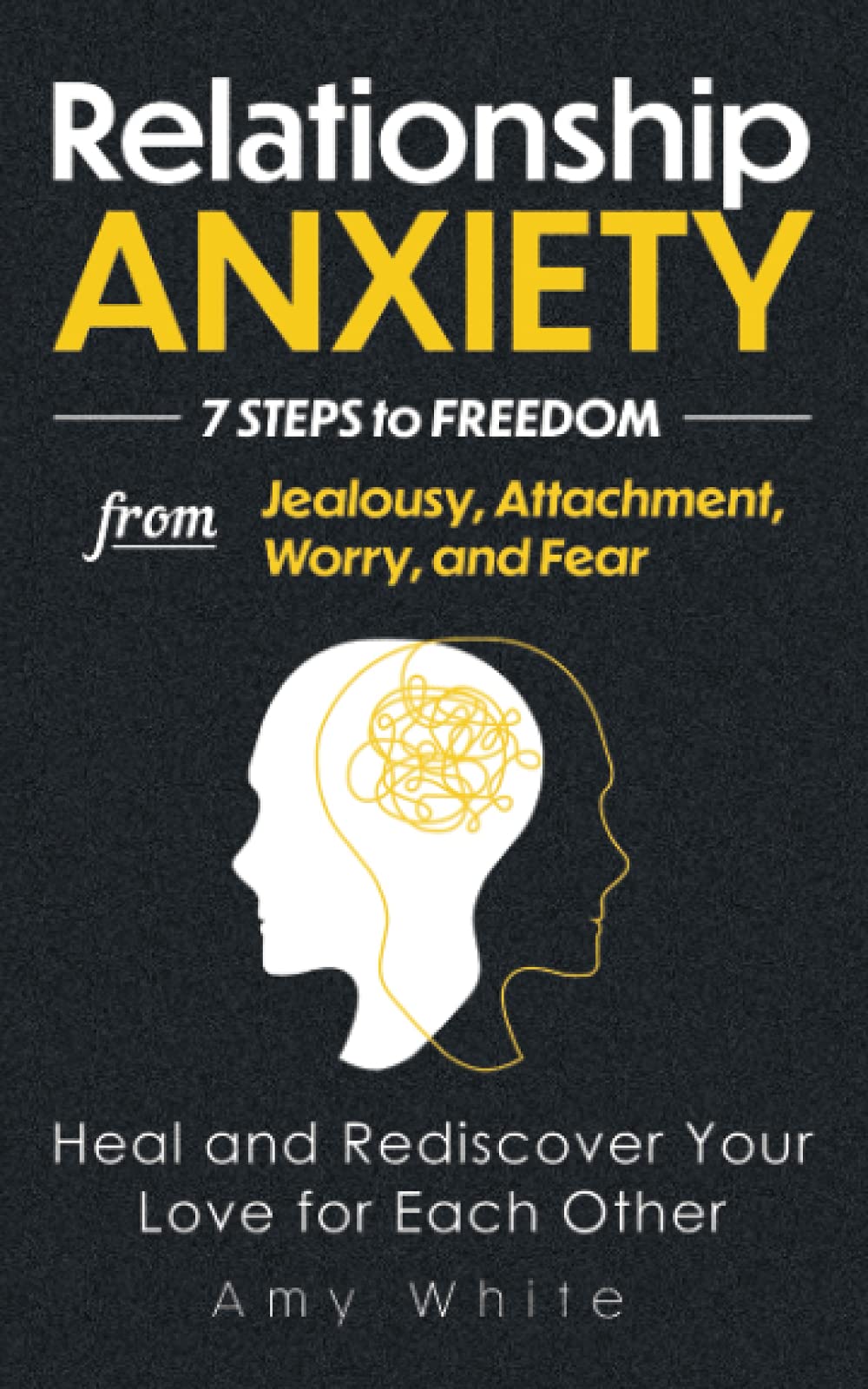Relationship Anxiety: 7 Steps to Freedom from Jealousy, Attachment, Worry, and Fear – Heal and Rediscover Your Love for Each Other (Mindful Relationships)