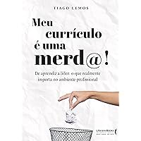 Meu Currículo é Uma Merd@: De aprendiz a líder: o que realmente importa no ambiente profissional (Portuguese Edition)