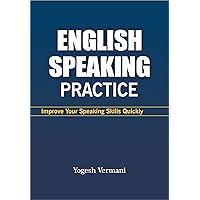 English Speaking Practice : Improve Your Speaking Skills Quickly English Speaking Practice : Improve Your Speaking Skills Quickly Kindle Paperback