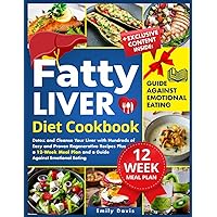 Fatty Liver Diet Cookbook: Detox and Cleanse Your Liver with Hundreds of Easy and Proven Regenerative Recipes Plus a 12-Week Meal Plan and a Guide Against Emotional Eating Fatty Liver Diet Cookbook: Detox and Cleanse Your Liver with Hundreds of Easy and Proven Regenerative Recipes Plus a 12-Week Meal Plan and a Guide Against Emotional Eating Paperback Kindle