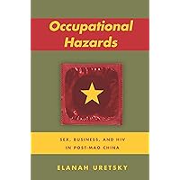 Occupational Hazards: Sex, Business, and HIV in Post-Mao China Occupational Hazards: Sex, Business, and HIV in Post-Mao China Paperback Kindle Hardcover