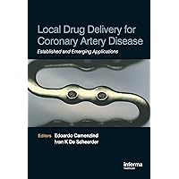 Local Drug Delivery for Coronary Artery Disease: Established and Emerging Applications Local Drug Delivery for Coronary Artery Disease: Established and Emerging Applications Kindle Hardcover